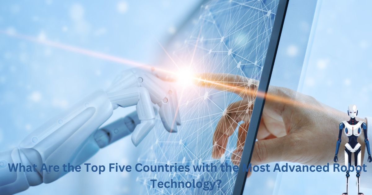 What Are the Top Five Countries with the Most Advanced Robot Technology?